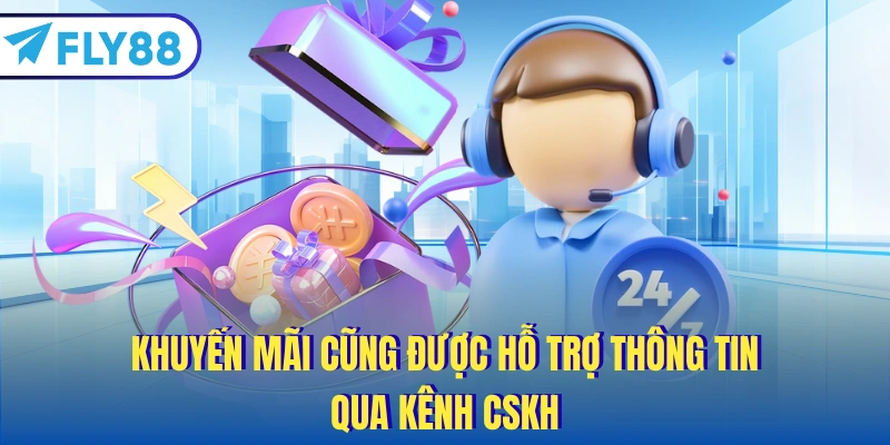 Khuyến mãi cũng được hỗ trợ thông tin qua kênh CSKH