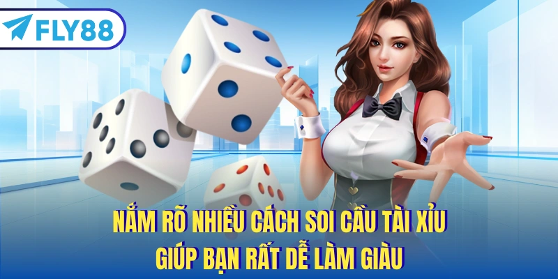 Nắm rõ nhiều cách soi cầu tài xỉu giúp bạn rất dễ làm giàu