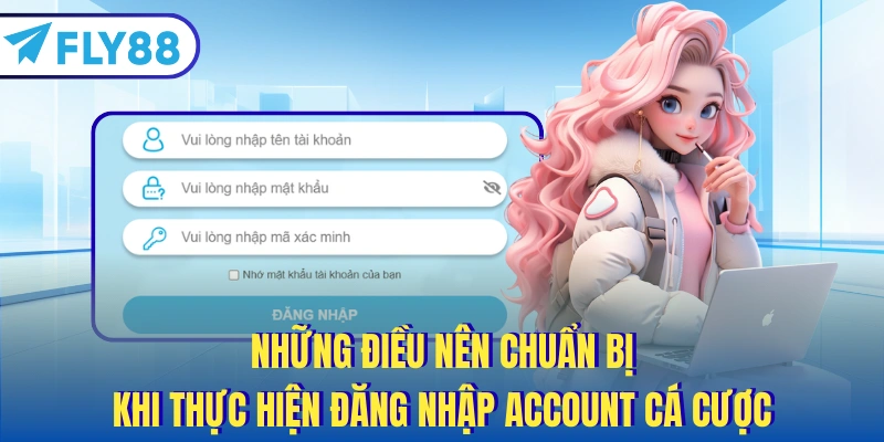 Những điều nên chuẩn bị khi thực hiện đăng nhập account cá cược